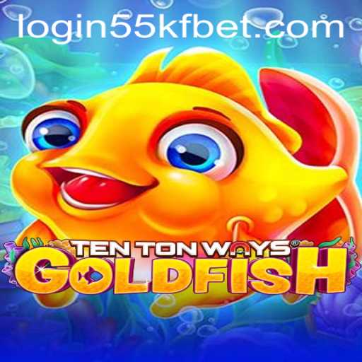 Exploring TenTonWaysGoldfish and the Exciting World of 55kfbet PH Login